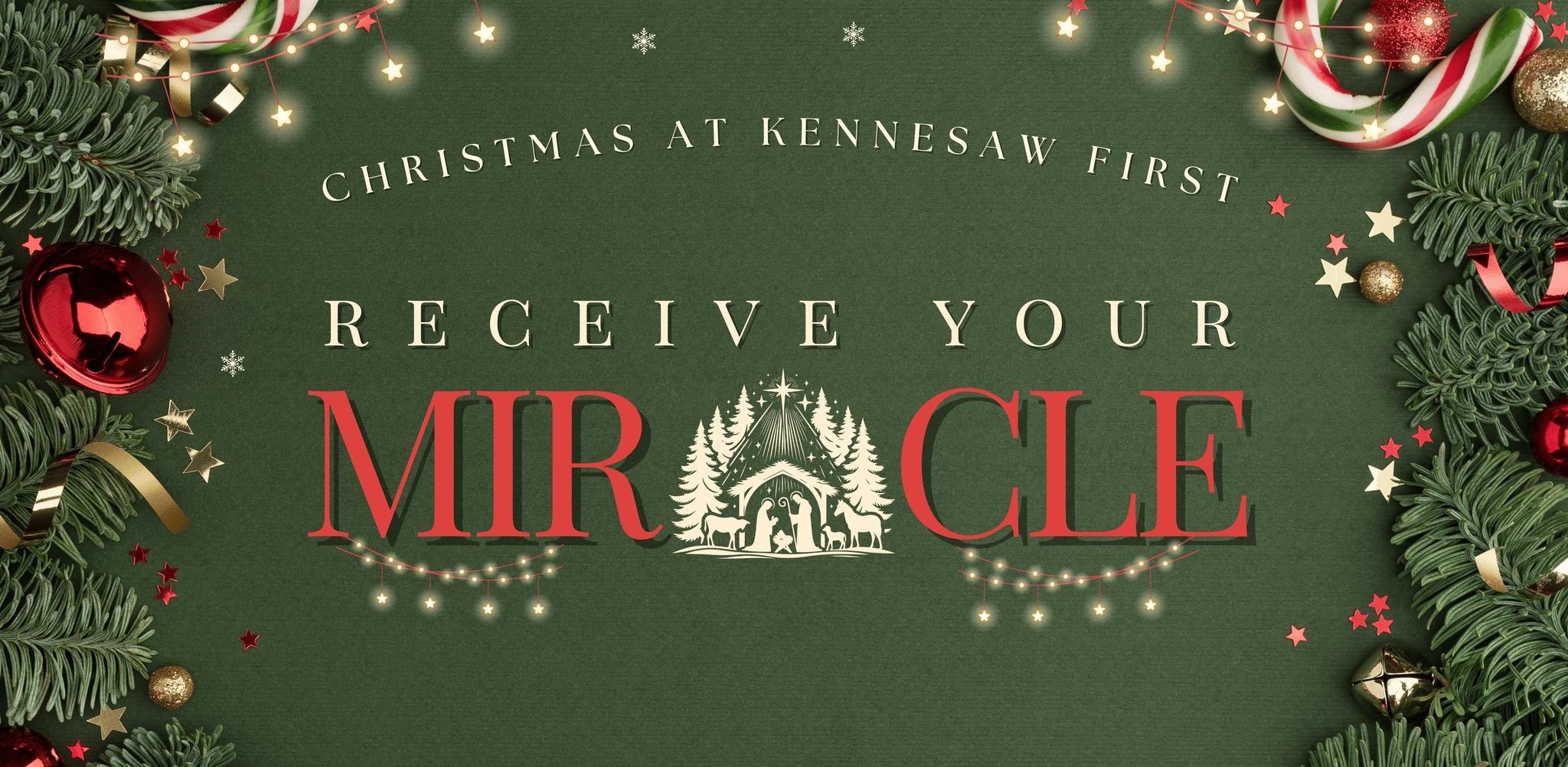 Christmas at Kennesaw First “Receive Your Miracle” Christmas event banner featuring nativity scene, holiday decorations, and festive lights.